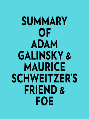 cover image of Summary of Adam Galinsky & Maurice Schweitzer's Friend & Foe